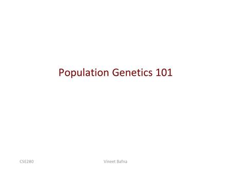 Population Genetics 101 CSE280Vineet Bafna. Personalized genomics April’08Bafna.