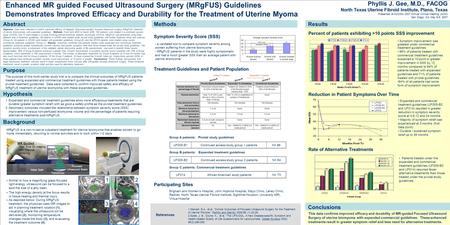Enhanced MR guided Focused Ultrasound Surgery (MRgFUS) Guidelines Demonstrates Improved Efficacy and Durability for the Treatment of Uterine Myoma Phyllis.