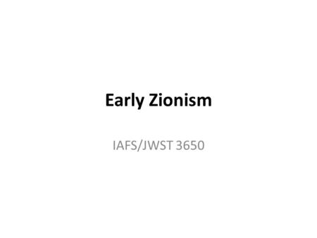 Early Zionism IAFS/JWST 3650. Outline European Persecution of Jews Development of Zionism Zionist Settlers in Holy Land.