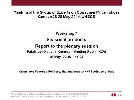 Meeting of the Group of Experts on Consumer Price Indices. Geneva 26-28 May 2014, UNECE Workshop 7: Seasonal products. Palais des Nations, Geneva - Meeting.
