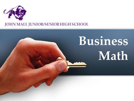 Business Math JOHN MALL JUNIOR/SENIOR HIGH SCHOOL.