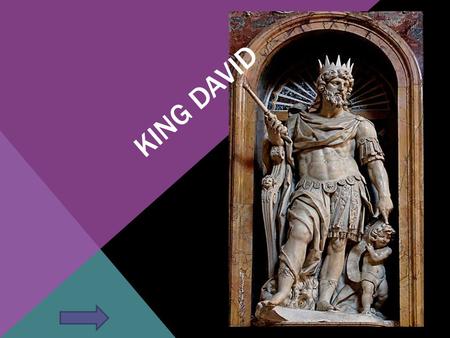 KING DAVID. Main Menu  David was a shepard boy  Born in Bethlehem  The youngest son of Jesse  A musician  A psalmist  Mighty in battle  King of.