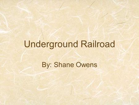 Underground Railroad By: Shane Owens. Conductors A conductor is a person who helped out on the underground railroad and lead slaves to freedom. Harriet.