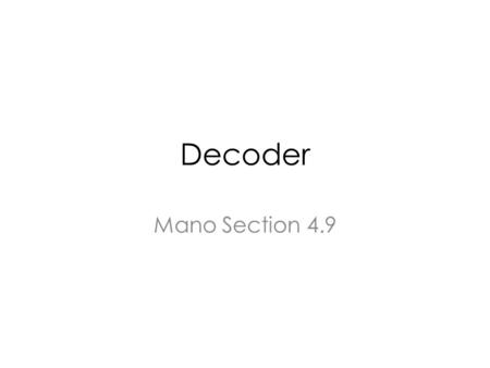 Decoder Mano Section 4.9. Outline Decoder Applications Verilog.