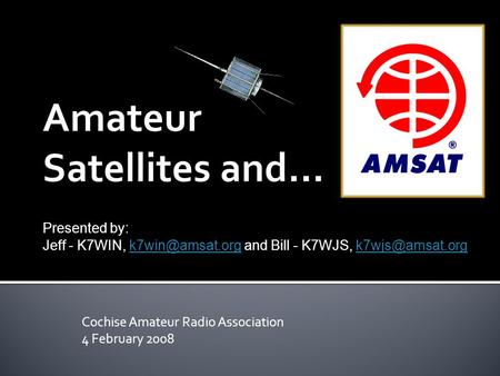 Cochise Amateur Radio Association 4 February 2008 Presented by: Jeff - K7WIN, and Bill - K7WJS,