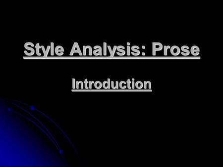 Style Analysis: Prose Introduction. Demonstrate that you understand the passage by stating the theme and/or tones. Demonstrate that you understand the.
