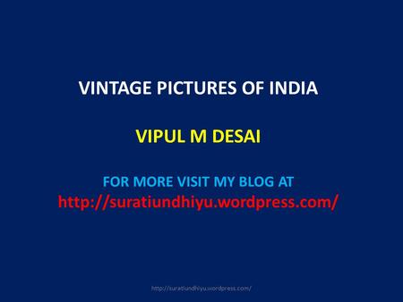 VINTAGE PICTURES OF INDIA VIPUL M DESAI FOR MORE VISIT MY BLOG AT
