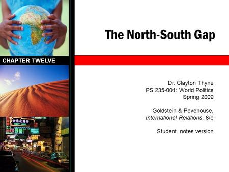 The North-South Gap CHAPTER TWELVE Dr. Clayton Thyne PS 235-001: World Politics Spring 2009 Goldstein & Pevehouse, International Relations, 8/e Student.