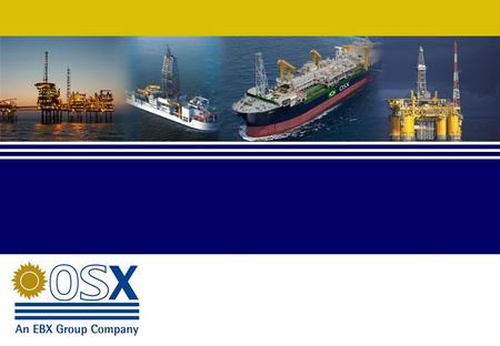 1. 2 Organizational Structure OSX Ownership OSX Leasing OSX Shipbuilding Unit OSX Services Free Float Integrated offshore E&P equipment and services provider.