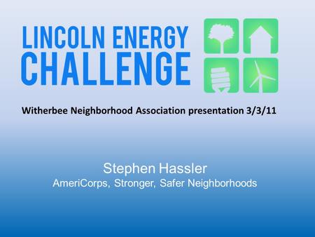 Stephen Hassler AmeriCorps, Stronger, Safer Neighborhoods Witherbee Neighborhood Association presentation 3/3/11.