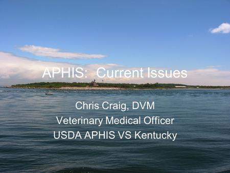 Chris Craig, DVM Veterinary Medical Officer USDA APHIS VS Kentucky