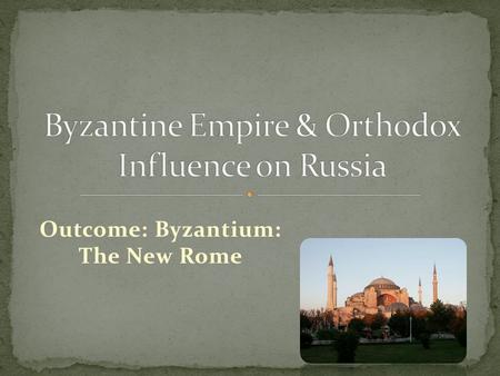 Byzantine Empire & Orthodox Influence on Russia