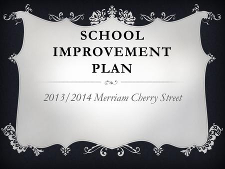 SCHOOL IMPROVEMENT PLAN 2013/2014 Merriam Cherry Street.