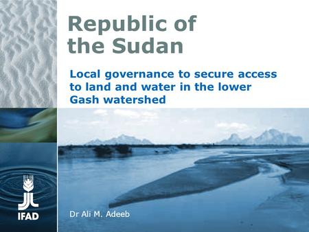 Republic of the Sudan Local governance to secure access to land and water in the lower Gash watershed Dr Ali M. Adeeb.