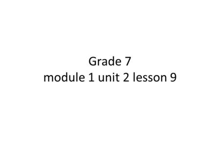 Grade 7 module 1 unit 2 lesson 9