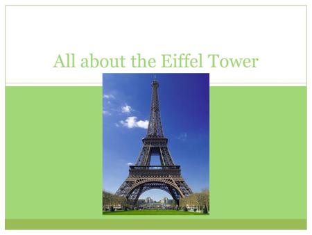 All about the Eiffel Tower Interesting facts about the Eiffel Tower The Eiffel Tower is located in the Southern Bank of the Sein river of France. 1,652.