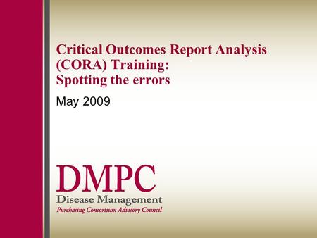 Critical Outcomes Report Analysis (CORA) Training: Spotting the errors May 2009.