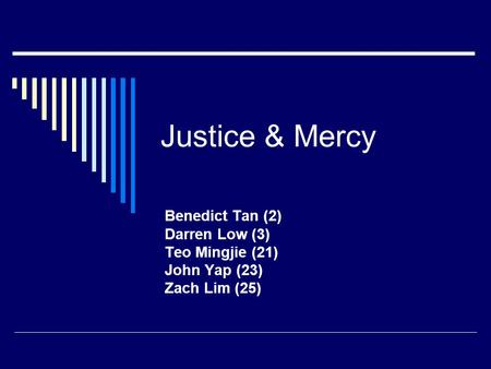 Justice & Mercy Benedict Tan (2) Darren Low (3) Teo Mingjie (21) John Yap (23) Zach Lim (25)