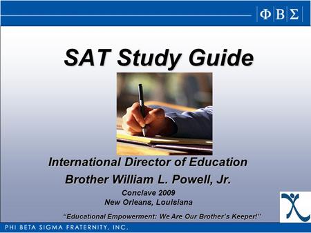 “Educational Empowerment: We Are Our Brother’s Keeper!” SAT Study Guide International Director of Education Brother William L. Powell, Jr. Conclave 2009.