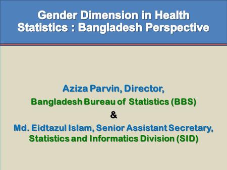 Aziza Parvin, Director, Bangladesh Bureau of Statistics (BBS) & Md. Eidtazul Islam, Senior Assistant Secretary, Statistics and Informatics Division (SID)