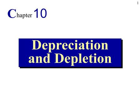 1 Depreciation and Depletion C hapter 10. 2 1.Identify the factors involved in depreciation. 2. Explain the alternative methods of cost allocation, including.