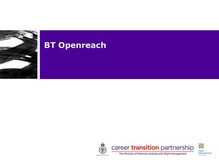 BT Openreach. The Openreach offering Full time, permanent roles across parts of the UK (NW, NE, Midlands, SE, Scotland, South Wales) SLs successful at.