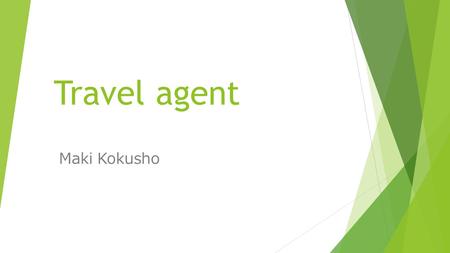 Travel agent Maki Kokusho. Purpose of Research Project I want to find my future career. to plan my future career. To know what do I interested in. Travel.