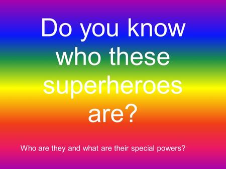 Do you know who these superheroes are? Who are they and what are their special powers?