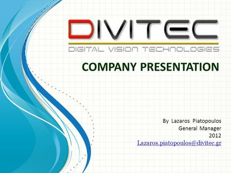 COMPANY PRESENTATION By Lazaros Piatopoulos General Manager 2012
