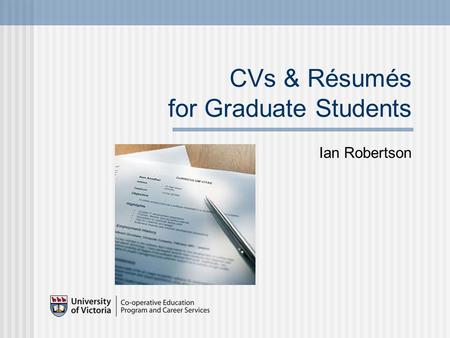 CVs & Résumés for Graduate Students Ian Robertson.