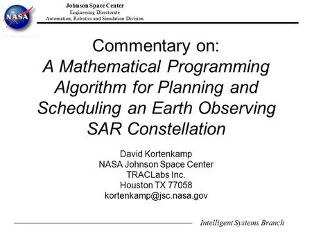 Intelligent Systems Branch Johnson Space Center Engineering Directorate Automation, Robotics and Simulation Division Commentary on: A Mathematical Programming.