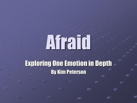 Afraid Exploring One Emotion in Depth By Kim Peterson.