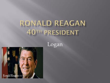 Logan.  Born: Feb. 6, 1911  Died: 2004  Date Elected: 1981  Political Party: Republican  Interesting Fact: He was assassinated on March 1981, but.