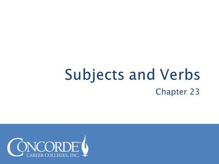 Chapter 23.  The basic building blocks of English sentences are subjects and verbs. ◦ Who or what the sentence is about is called the subject. ◦ The.