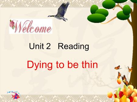 Unit 2 Reading Dying to be thin. Teaching aims  Grasp the main ideas of the three e-mails  Help the students to express their own opinions on a topic.