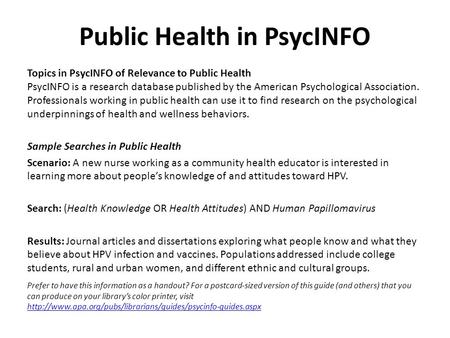 Public Health in PsycINFO Topics in PsycINFO of Relevance to Public Health PsycINFO is a research database published by the American Psychological Association.