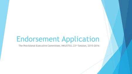 Endorsement Application The Provisional Executive Committee, HKUSTSU, 23 rd Session, 2015-2016.