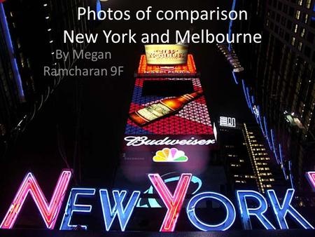 Photos of comparison New York and Melbourne By Megan Ramcharan 9F.