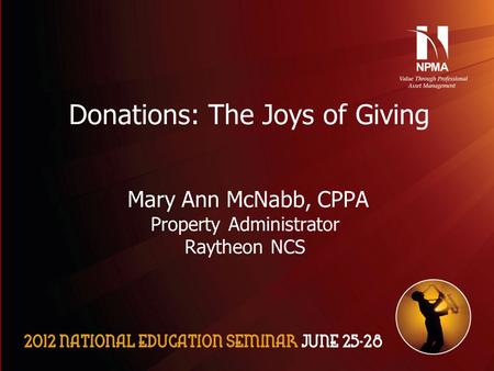 Please use the following two slides as a template for your presentation at NES. Donations: The Joys of Giving Mary Ann McNabb, CPPA Property Administrator.