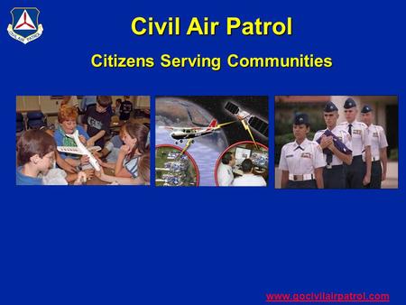 Civil Air Patrol Citizens Serving Communities www.gocivilairpatrol.com.