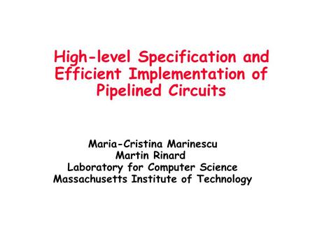 Maria-Cristina Marinescu Martin Rinard Laboratory for Computer Science Massachusetts Institute of Technology High-level Specification and Efficient Implementation.
