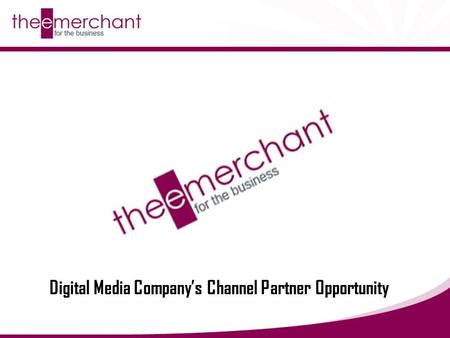 Digital Media Company’s Channel Partner Opportunity.
