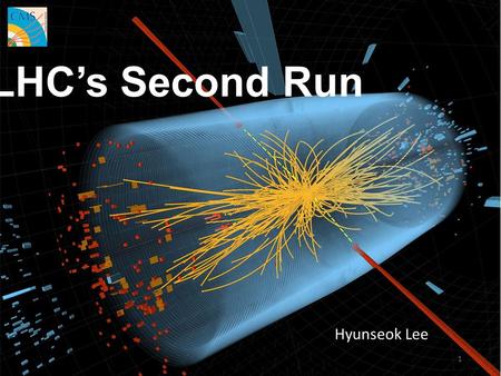 LHC’s Second Run Hyunseok Lee 1. 2 ■ Discovery of the Higgs particle.