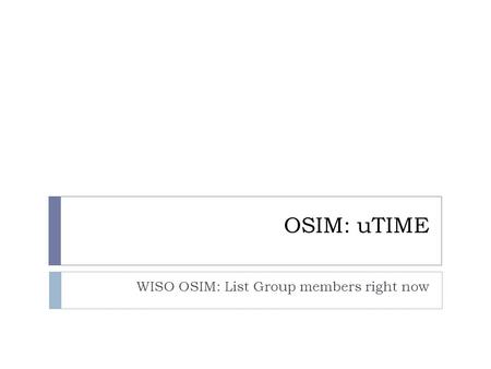 OSIM: uTIME WISO OSIM: List Group members right now.