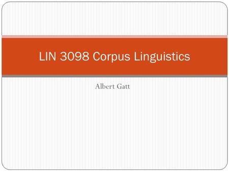 Albert Gatt LIN 3098 Corpus Linguistics. In this lecture Some more on corpora and grammar Construction Grammar as a theoretical framework Collostructional.