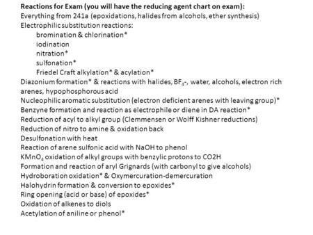 Reactions for Exam (you will have the reducing agent chart on exam): Everything from 241a (epoxidations, halides from alcohols, ether synthesis) Electrophilic.