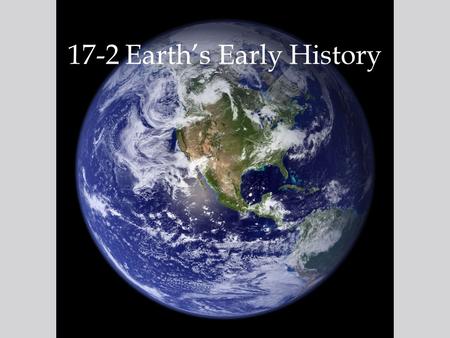 17-2 Earth’s Early History