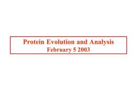 Protein Evolution and Analysis February 5 2003. Protein Assays An assay is a method of detection Specific Sensitive Convenient to use.