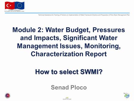 How to select SWMI? Module 2: Water Budget, Pressures and Impacts, Significant Water Management Issues, Monitoring, Characterization Report How to select.