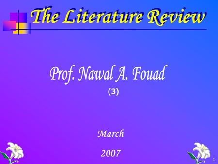 1 The Literature Review March 2007 (3). 2 The Literature Review The review of the literature is defined as a broad, comprehensive, in- depth, systematic,